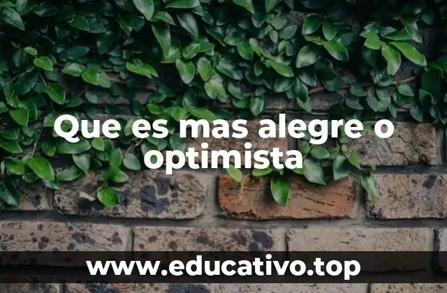 Que es mas alegre o optimista