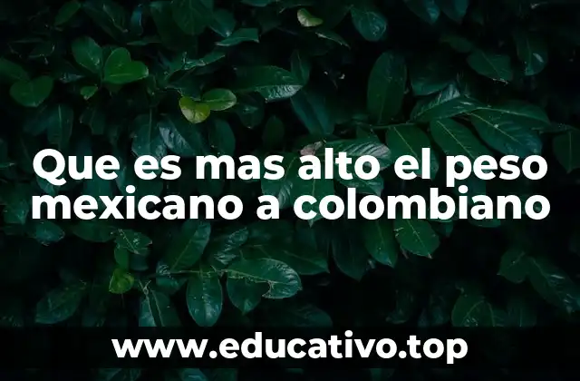 Que es mas alto el peso mexicano a colombiano