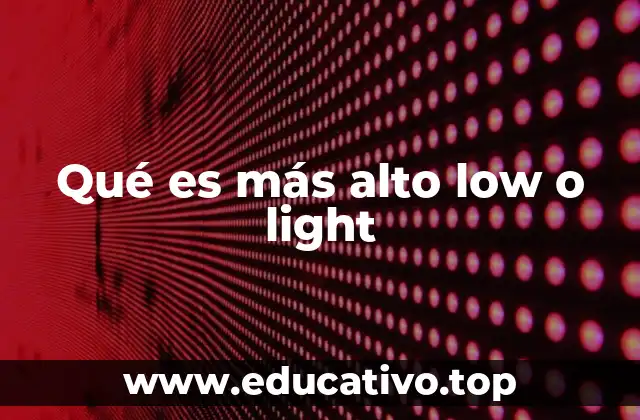 Qué es más alto low o light