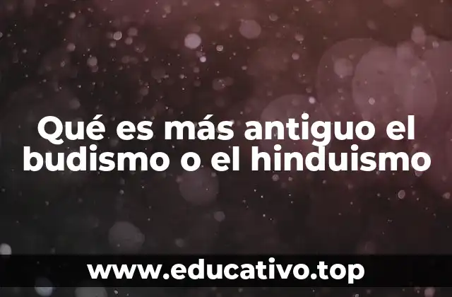 Qué es más antiguo el budismo o el hinduismo