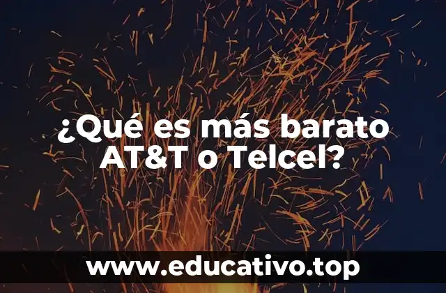 ¿Qué es más barato AT&T o Telcel?