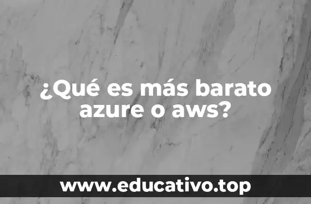 ¿Qué es más barato azure o aws?