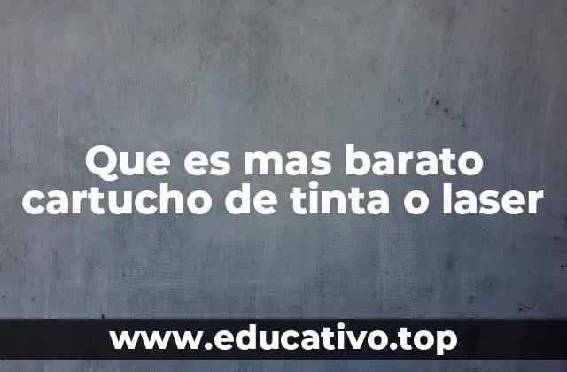 Que es mas barato cartucho de tinta o laser