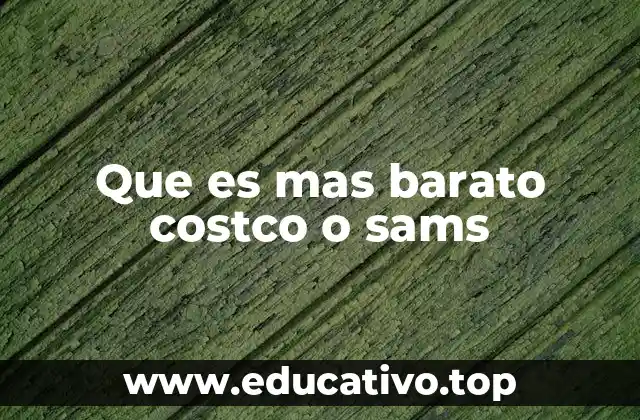 Que es mas barato costco o sams