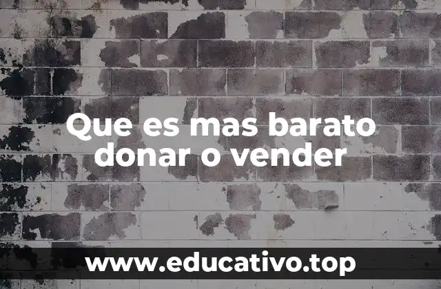 Que es mas barato donar o vender
