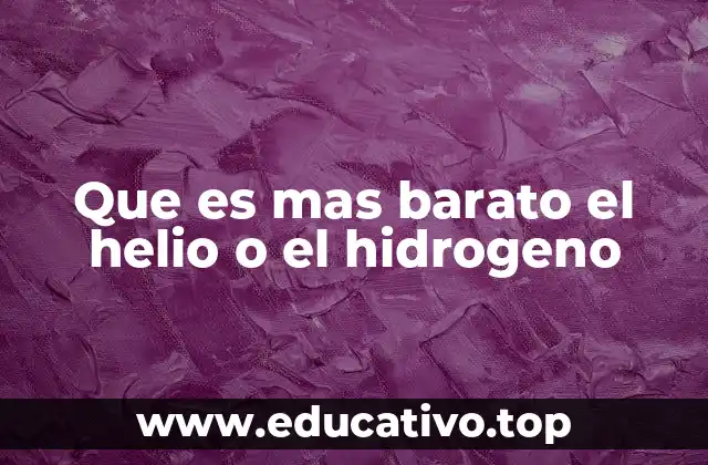Que es mas barato el helio o el hidrogeno
