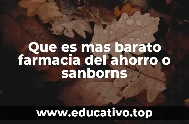 Que es mas barato farmacia del ahorro o sanborns
