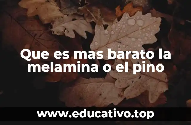 Que es mas barato la melamina o el pino