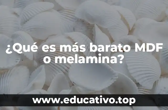 ¿Qué es más barato MDF o melamina?