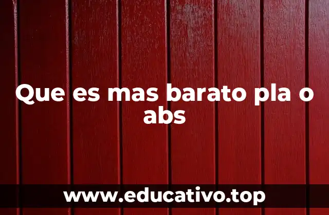 Que es mas barato pla o abs