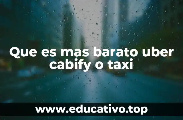 Que es mas barato uber cabify o taxi