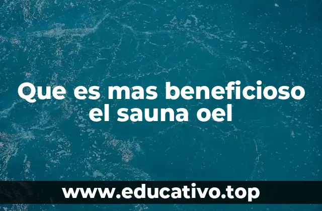 Que es mas beneficioso el sauna oel