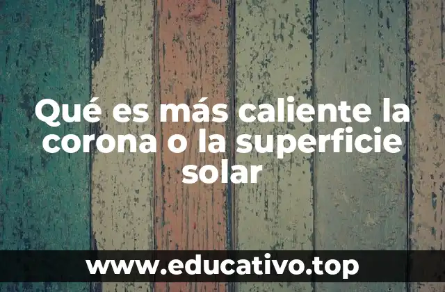 Qué es más caliente la corona o la superficie solar
