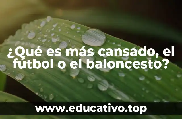 ¿Qué es más cansado, el fútbol o el baloncesto?