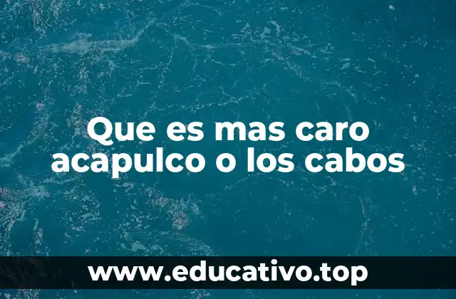 Que es mas caro acapulco o los cabos