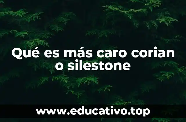 Qué es más caro corian o silestone