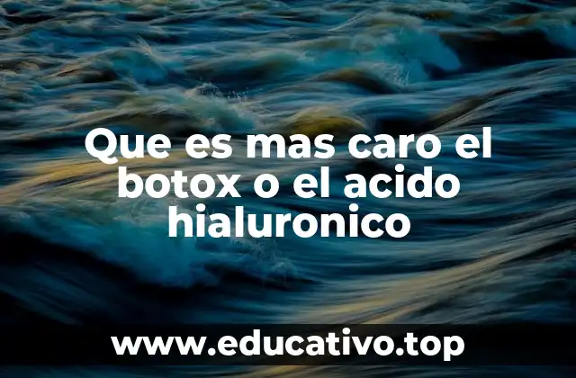 Que es mas caro el botox o el acido hialuronico