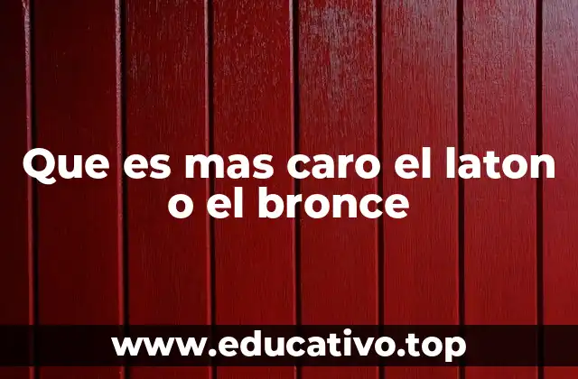 Que es mas caro el laton o el bronce