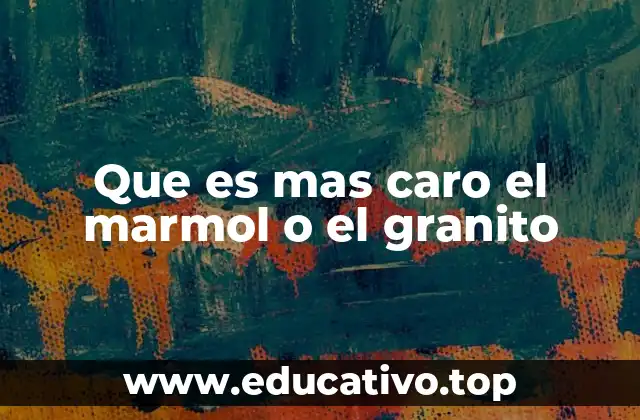 Que es mas caro el marmol o el granito