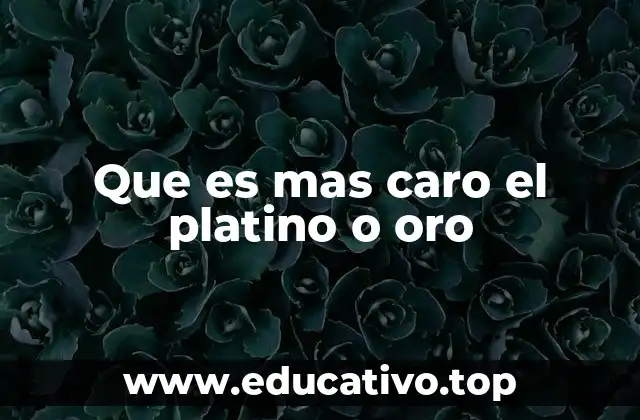 Que es mas caro el platino o oro