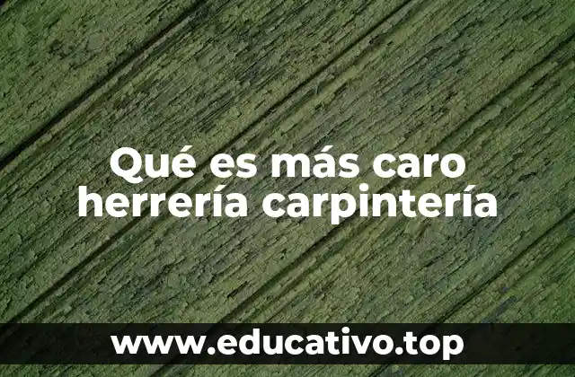 Factores que influyen en el costo de la herrería y la carpintería