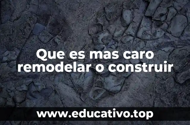 Que es mas caro remodelar o construir