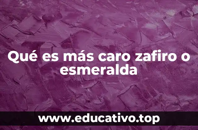Qué es más caro zafiro o esmeralda
