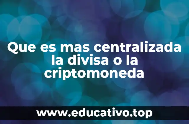 Que es mas centralizada la divisa o la criptomoneda