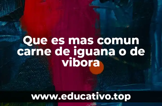 Que es mas comun carne de iguana o de vibora