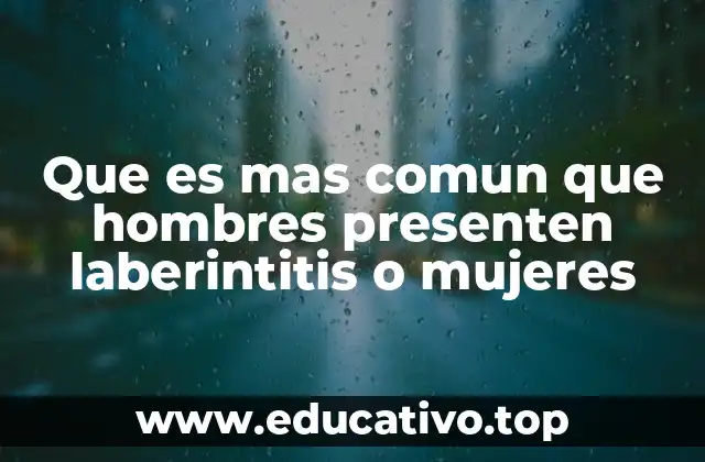 Que es mas comun que hombres presenten laberintitis o mujeres