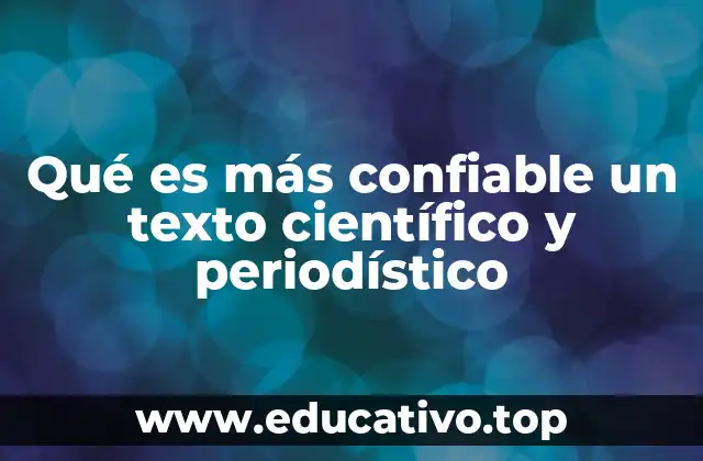Qué es más confiable un texto científico y periodístico