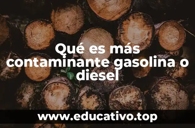 Qué es más contaminante gasolina o diesel