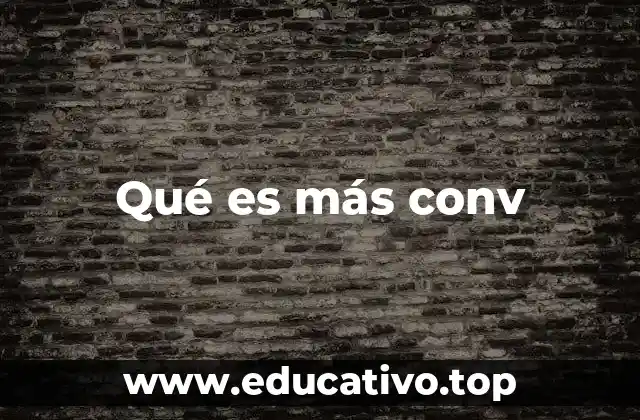 Qué es más conv
