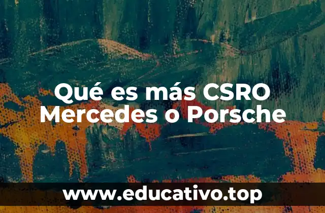 Qué es más CSRO Mercedes o Porsche