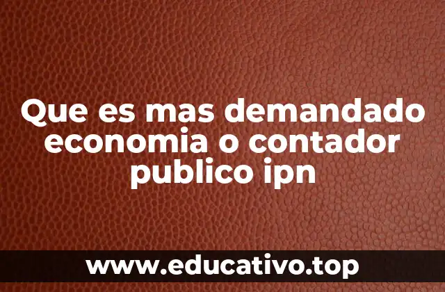 Que es mas demandado economia o contador publico ipn