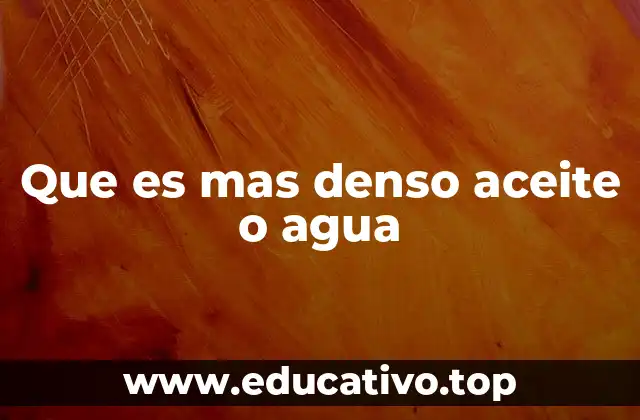 Que es mas denso aceite o agua