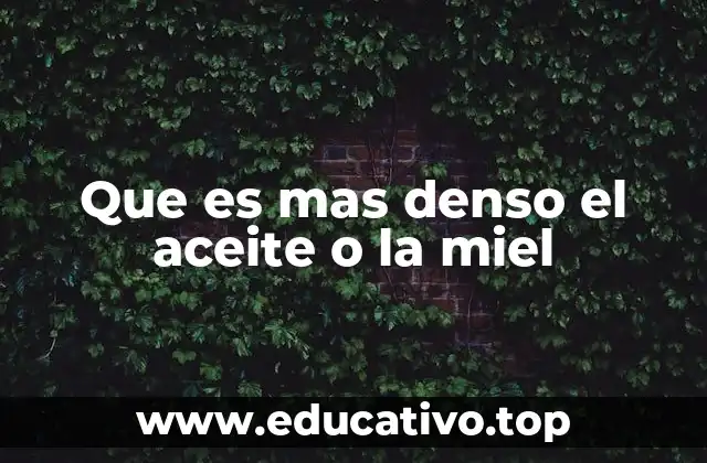 Que es mas denso el aceite o la miel
