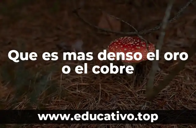 Que es mas denso el oro o el cobre