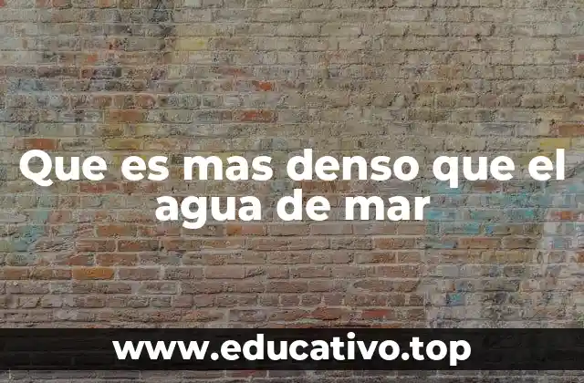 Que es mas denso que el agua de mar