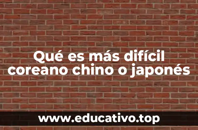 Qué es más difícil coreano chino o japonés