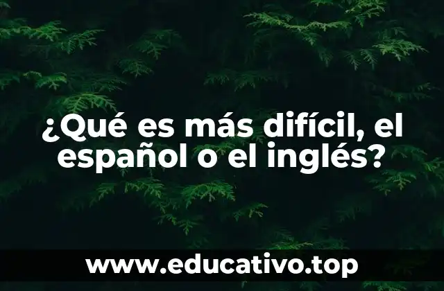 ¿Qué es más difícil, el español o el inglés?