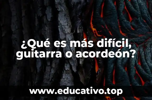 ¿Qué es más difícil, guitarra o acordeón?