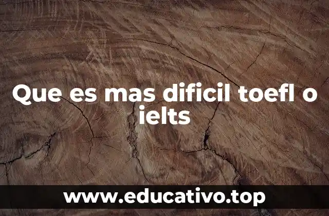 Que es mas dificil toefl o ielts