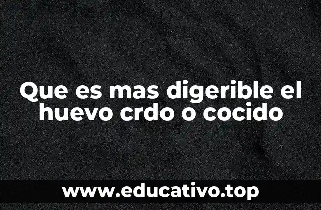 Que es mas digerible el huevo crdo o cocido