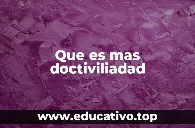 Que es mas doctiviliadad
