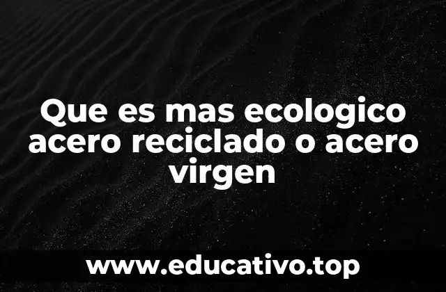 El impacto ambiental de la producción del acero