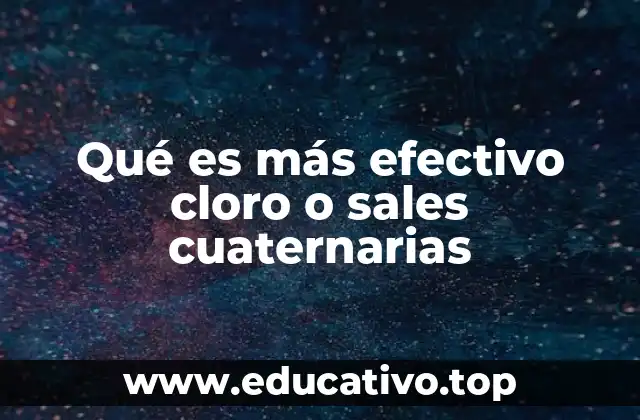 Qué es más efectivo cloro o sales cuaternarias