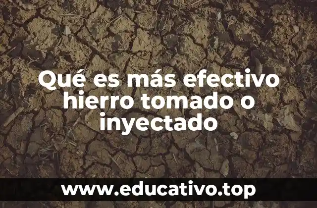 Qué es más efectivo hierro tomado o inyectado
