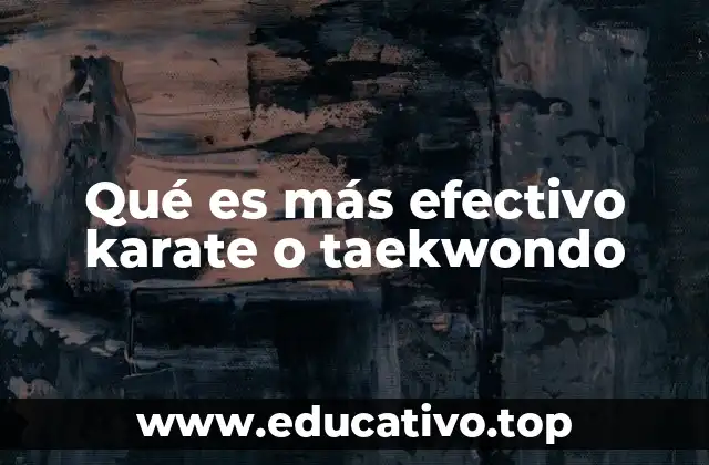Qué es más efectivo karate o taekwondo