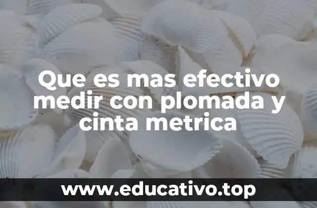 Que es mas efectivo medir con plomada y cinta metrica